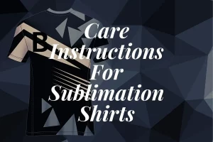 sublimation care instructions